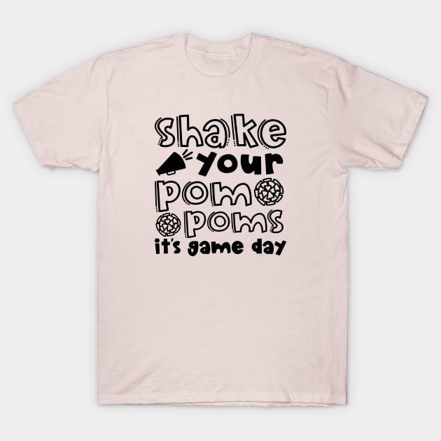 Shake Your Pom Poms It’s Game Day Cheerleader Cheer Cute Funny T-Shirt by GlimmerDesigns